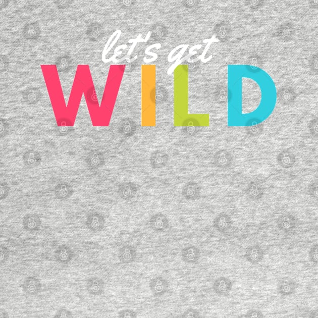 lets get wild by Adam7